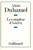 Couverture du livre « Le complexe d'asterix - essai sur le caractere politique des francais » de Alain Duhamel aux éditions Gallimard