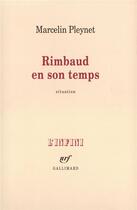 Couverture du livre « Rimbaud en son temps (situation) » de Marcelin Pleynet aux éditions Gallimard