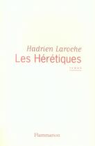 Couverture du livre « Les Hérétiques » de Hadrien Laroche aux éditions Flammarion