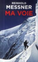 Couverture du livre « Ma voie » de Reinhold Messner aux éditions Arthaud