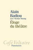 Couverture du livre « Éloge du théâtre » de Alain Badiou et Truong Nicolas aux éditions Flammarion