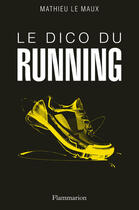 Couverture du livre « Le dico du running » de Mathieu Le Maux aux éditions Pygmalion