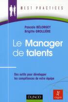 Couverture du livre « Le manager de talents ; des outils pour développer les compétences de votre équipe » de Brigitte Grolliere et Belorgey Pascale aux éditions Dunod