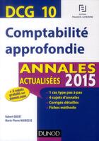 Couverture du livre « Dcg 10 ; comptabilité approfondie ; annales actualisées (édition 2015) » de Robert Obert et Marie-Pierre Mairesse aux éditions Dunod