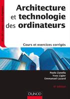 Couverture du livre « Architecture et technologie des ordinateurs - 6e ed. - cours et exercices corriges » de Paolo Zanella aux éditions Dunod