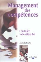 Couverture du livre « Le Management Des Competences ; Construire Votre Referentiel » de Alain Labruffe aux éditions Afnor