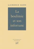 Couverture du livre « La boulimie et son infortune » de Laurence Igoin aux éditions Puf