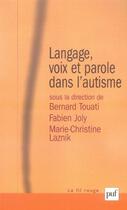 Couverture du livre « Langage, voix et parole dans l'autisme » de Marie-Christine Laznik et Fabien Joly et Bernard Touati aux éditions Puf