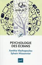Couverture du livre « Psychologie des écrans » de Xanthie Vlachopoulou et Sylvain Missonnier aux éditions Que Sais-je ?