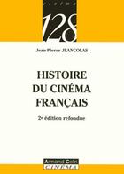 Couverture du livre « Histoire Du Cinema Francais » de Jean-Pierre Jeancolas aux éditions Armand Colin