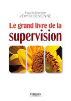 Couverture du livre « Le grand livre de la supervision » de Emilie Devienne aux éditions Editions D'organisation