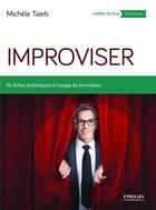 Couverture du livre « Improviser ; 96 fiches techniques à l'usage du formateur » de Michele Taieb aux éditions Eyrolles