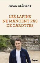 Couverture du livre « Les lapins ne mangent pas de carottes » de Hugo Clément aux éditions Fayard