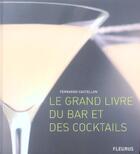Couverture du livre « Grand livre du bar et des cocktails (le) » de Castellon/Louis aux éditions Mango