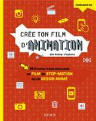 Couverture du livre « Crée ton film d'animation ; 10 étapes pour réaliser un film en stop-motion ou un dessin animé » de Will Bishop-Stephens aux éditions Fleurus