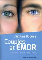 Couverture du livre « Couples et EMDR ; une thérapie intégrative » de Jacques Roques aux éditions Desclee De Brouwer