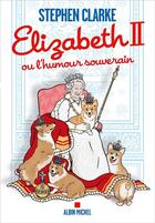 Couverture du livre « Elizabeth II ou l'humour souverain » de Stephen Clarke aux éditions Albin Michel