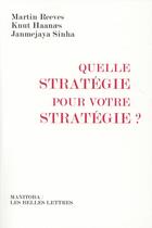 Couverture du livre « Quelle stratégie pour votre stratégie ? » de Knut Haanaes et Martin Reeves et Janmejaya Sinha aux éditions Manitoba