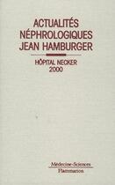 Couverture du livre « Actualites nephrologiques jean hamburger hopital necker 2000 » de Philippe Lesavre aux éditions Lavoisier Medecine Sciences