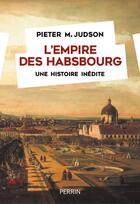 Couverture du livre « L'empire des Habsbourg : une histoire inédite » de Pieter M. Judson aux éditions Perrin
