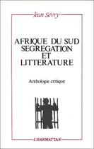 Couverture du livre « Afrique du sud ; ségregation et littérature » de Jean Sevry aux éditions Editions L'harmattan
