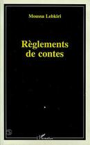 Couverture du livre « Règlements de contes » de Moussa Lebkiri aux éditions Editions L'harmattan