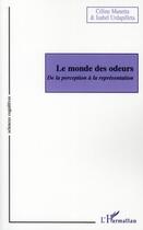 Couverture du livre « Le monde des odeurs ; de la perception à la représentation » de Isabel Urdapilleta et Celine Manetta aux éditions L'harmattan