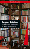 Couverture du livre « Jacques Ardoino, entre éducation et dialectique, un regard multiréférentiel » de Christine Campini aux éditions Editions L'harmattan