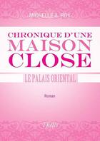 Couverture du livre « Chronique d'une maison close ; le palais oriental » de Michelle A Roy aux éditions Multimedia
