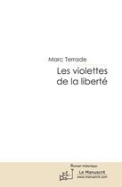 Couverture du livre « Les violettes de la liberté » de Marc Terrade aux éditions Le Manuscrit