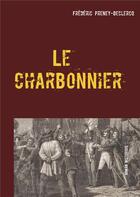 Couverture du livre « Le charbonnier ; l'insurrection de Saumur ; 1822 » de Frédéric Preney-Declercq aux éditions Books On Demand