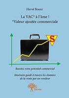 Couverture du livre « La vac* a l'ame ! *valeur ajoutee commerciale - boostez votre potentiel commercial / itineraire guid » de Brami Herve aux éditions Editions Edilivre