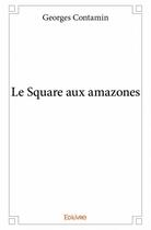 Couverture du livre « Le square aux amazones » de Contamin Georges aux éditions Edilivre