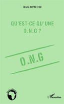 Couverture du livre « Qu'est ce qu'une O.N.G. ? » de Ehui Bruno Koffi aux éditions Editions L'harmattan