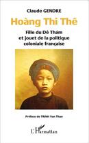 Couverture du livre « Hoang Thi Thê ; fille du Dê Thám et jouet de la politique coloniale francaise » de Claude Gendre aux éditions L'harmattan