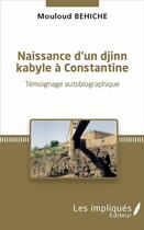 Couverture du livre « Naissance d'un djinn kabyle à Constantine : Témoignage autobiographique » de Mouloud Behiche aux éditions Les Impliques