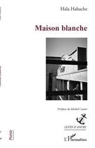 Couverture du livre « Maison blanche » de Hala Habache aux éditions L'harmattan