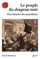 Couverture du livre « Le peuple du drapeau noir : une histoire des anarchistes » de Sylvain Boulouque aux éditions Atlande Editions
