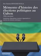 Couverture du livre « Mémento d'histoire des élections politiques au Gabon ; 1996 à nos jours » de Eric Damien Biyoghe Bi Ella aux éditions Complicites