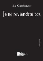 Couverture du livre « Je ne reviendrai pas » de La Gardienne aux éditions Bord Du Lot