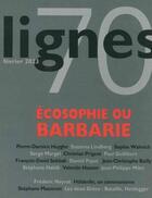 Couverture du livre « Revue lignes n 70 - ecosophie ou barbarie » de Surya Michel aux éditions Nouvelles Lignes