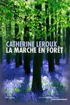Couverture du livre « La marche en forêt » de Catherine Leroux aux éditions Carnets Nord