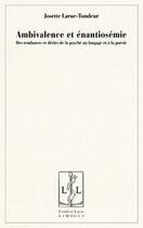 Couverture du livre « Ambivalence et enantiosemie - des tendances et desirs de la psyche au langage et a la poesie » de Larue-Tondeur J. aux éditions Lambert-lucas