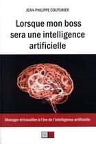 Couverture du livre « Lorsque mon boss sera une intelligence artificielle ; manager et travailler à l'ère de l'intelligence artificielle » de Jean-Pierre Couturier aux éditions Va Press