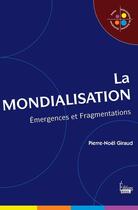 Couverture du livre « La mondialisation ; émergences et fragmentations » de Pierre-Noel Giraud aux éditions Sciences Humaines