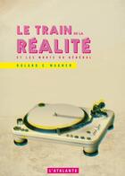 Couverture du livre « Le train de la réalité et les morts du général » de Roland C. Wagner aux éditions L'atalante