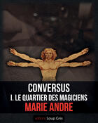 Couverture du livre « Conversus t.1 ; le quartier des magiciens » de Marie Andre aux éditions Editions Loup Gris