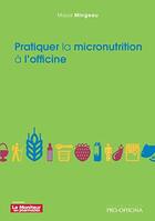Couverture du livre « Pratiquer la micronutrition » de Maud Mingeau aux éditions Pro Officina