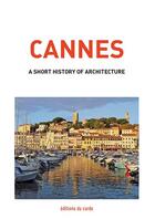 Couverture du livre « Cannes, a short history of architecture » de Carli Felicien aux éditions Editions Du Cardo