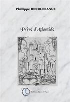 Couverture du livre « Privé d'Atlantide » de Philippe Heurcelance aux éditions Lignes Et Pages